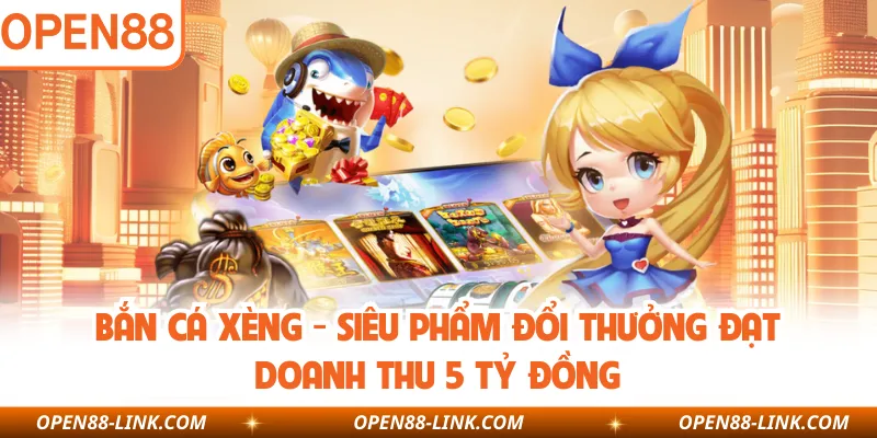 Bắn Cá Xèng - Siêu Phẩm Đổi Thưởng Đạt Doanh Thu 5 Tỷ Đồng