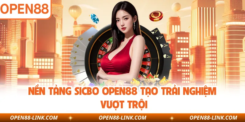 Nền tảng Sicbo OPEN88 tạo trải nghiệm vượt trội